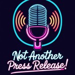 Logo of the podcast Not Another Press Release! Podcast Not Another Press Release!