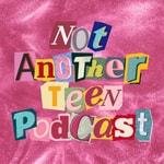 Logo of the podcast Not Another Teen Podcast Podcast Not Another Teen Podcast