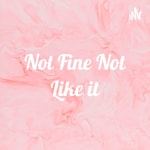 Logo of the podcast Not Fine Not Like it Podcast Not Fine Not Like it