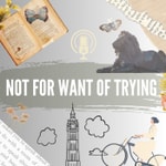 Logo of the podcast Not for Want of Trying Podcast Not for Want of Trying
