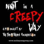 Not In a Creepy Way Podcast Not In a Creepy Way