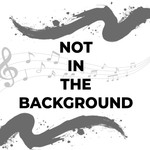 Logo of the podcast Not In The Background Podcast Podcast Not In The Background Podcast