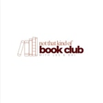 Logo of the podcast Not That Kind of Book Club Podcast Not That Kind of Book Club