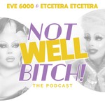 Logo of the podcast Not Well Bitch! with Eve 6000 & Etcetera Etcetera Podcast Not Well Bitch! with Eve 6000 & Etcetera Etcetera