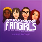 Not Your Average Fangirls: A K-Pop Podcast Podcast Not Your Average Fangirls: A K-Pop Podcast