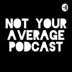 Logo of the podcast Not Your Average Podcast Podcast Not Your Average Podcast