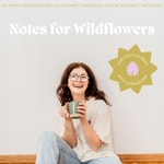 Logo of the podcast Notes For Wildflowers Podcast Notes For Wildflowers