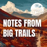 Logo of the podcast Notes from Big Trails Podcast Notes from Big Trails