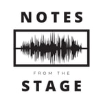 Logo of the podcast Notes from the Stage Podcast Notes from the Stage