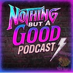 Logo of the podcast Nothing But A Good Podcast Podcast Nothing But A Good Podcast