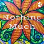 Logo of the podcast Nothing Much Podcast Nothing Much