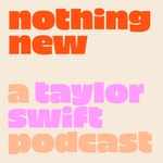 Logo of the podcast Nothing New: A Taylor Swift Podcast Podcast Nothing New: A Taylor Swift Podcast