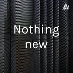 Logo of the podcast Nothing new Podcast Nothing new