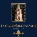 Logo of the podcast Notre-Dame des Dons Podcast Notre-Dame des Dons
