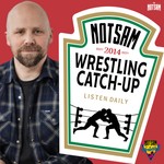 Podcast Notsam Wrestling Catch Up