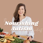 Nourishing Autism Podcast Nourishing Autism