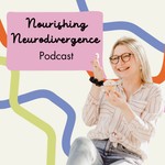 Nourishing Neurodivergence Podcast Podcast Nourishing Neurodivergence Podcast