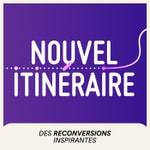 Nouvel itinéraire, des histoires de reconversions inspirantes Nouvel itinéraire, des histoires de reconversions inspirantes