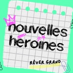 Nouvelles Héroïnes, histoires vraies de femmes d'aujourd'hui pour grandir en confiance