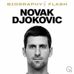 Novak Djokovic - Biography Flash Podcast Novak Djokovic - Biography Flash