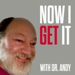 Logo of the podcast Now I Get It, with Dr. Andy
