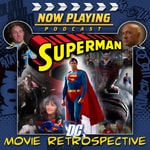 Logo of the podcast Now Playing Presents The Superman Movie Retrospective Series Podcast Now Playing Presents The Superman Movie Retrospective Series