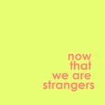 Logo of the podcast Now That We Are Strangers Podcast Now That We Are Strangers