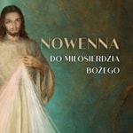 Nowenna do Miłosierdzia Bożego Nowenna do Miłosierdzia Bożego