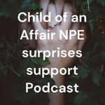 NPE -Child of an Affair Podcast NPE -Child of an Affair