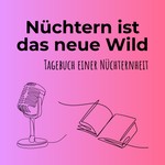 Logo of the podcast Nüchtern ist das neue Wild - Tagebuch einer Nüchternheit Podcast Nüchtern ist das neue Wild - Tagebuch einer Nüchternheit