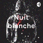 Logo of the podcast Nuit blanche Podcast Nuit blanche