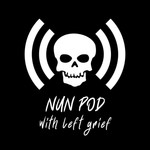 Logo of the podcast Nun Pod With Left Grief Podcast Nun Pod With Left Grief