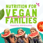 Logo of the podcast Nutrition for Vegan Families - Vegan diet and plant based nutrition for vegan kids Podcast Nutrition for Vegan Families - Vegan diet and plant based nutrition for vegan kids