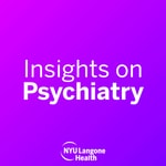 NYU Langone Insights on Psychiatry
