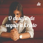 Logo of the podcast O desafio de seguir a Cristo Podcast O desafio de seguir a Cristo