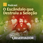 Logo of the podcast O Escândalo que Destruiu a Seleção Podcast O Escândalo que Destruiu a Seleção