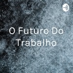 Podcast O Futuro Do Trabalho