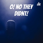 Logo of the podcast O! No They Didnt! Podcast O! No They Didnt!