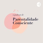 Logo of the podcast O PODCAST DE PARENTALIDADE CONSCIENTE Podcast O PODCAST DE PARENTALIDADE CONSCIENTE