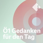 Logo of the podcast Ö1 Gedanken für den Tag Podcast Ö1 Gedanken für den Tag