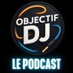 Objectif DJ : Le Podcast Podcast Objectif DJ : Le Podcast