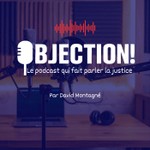 Logo of the podcast OBJECTION ! Le podcast qui fait parler la justice Podcast OBJECTION ! Le podcast qui fait parler la justice