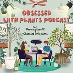 Logo of the podcast Obsessed with Plants Podcast Podcast Obsessed with Plants Podcast