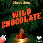 OBSESSIONS: Wild Chocolate Podcast OBSESSIONS: Wild Chocolate