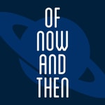 Podcast Of Now And Then