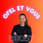 Logo of the podcast Ofel et Vous Podcast Ofel et Vous