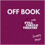 Logo of the podcast Off Book with Full Circle Theatre Podcast Off Book with Full Circle Theatre