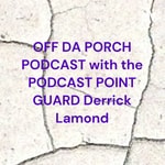 Logo of the podcast OFF DA PORCH PODCAST with the PODCAST POINT GUARD Derrick Lamond Podcast OFF DA PORCH PODCAST with the PODCAST POINT GUARD Derrick Lamond
