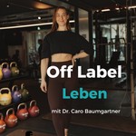 Off Label Leben - mit Dr. Caro Baumgartner Podcast Off Label Leben - mit Dr. Caro Baumgartner