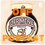 Off "Off Menu Podcast” Podcast Podcast Off "Off Menu Podcast” Podcast